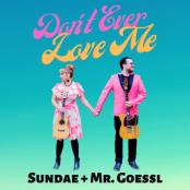 Sundae + Mr Gossel - Don't Ever Love Me